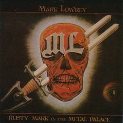 Mark Lowrey : Rusty Mark in the Metal Palace